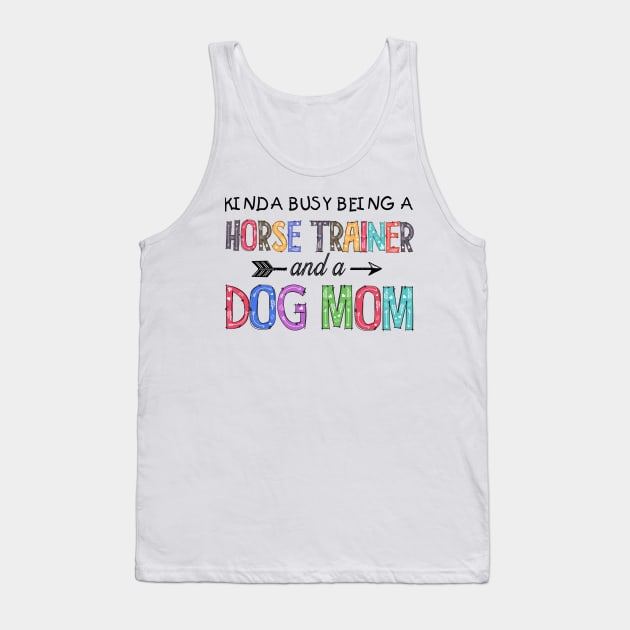 HORSE TRAINER AND DOG MOM Tank Top by SamaraIvory